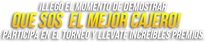 ¡Llegó el momento de demostrar que eres el mejor Cajero!